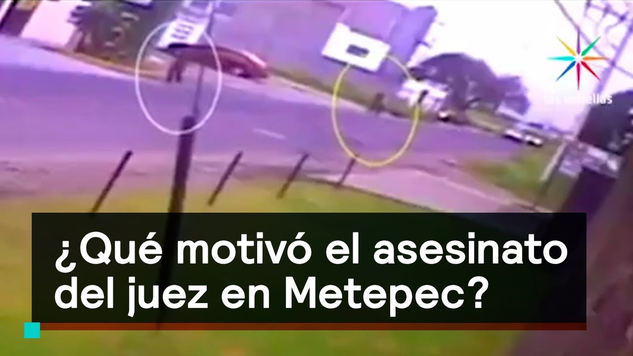 ¿Qué motivó el asesinato del juez en Metepec? - Chapultepec 18