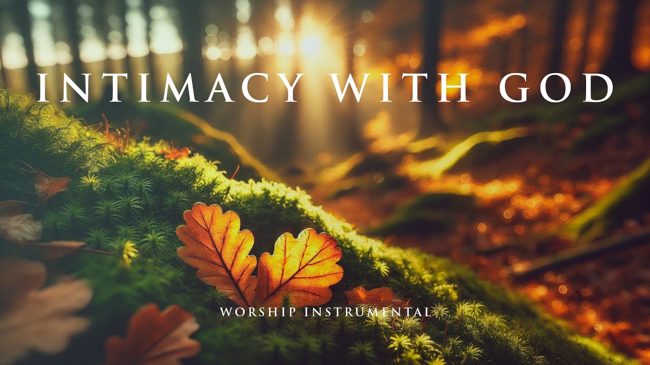 INTIMACY WITH GOD - Soothing Worship Instrumental for Prayer, Devotion, and Freedom from Anxiety