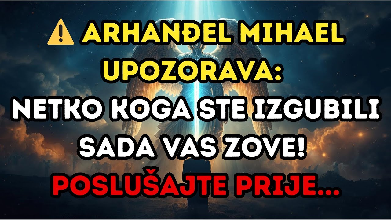 ⚠️ ARHANĐEL MIHAEL UPOZORAVA: NETKO KOGA STE IZGUBILI SADA VAS ZOVE! POSLUŠAJTE PRIJE...