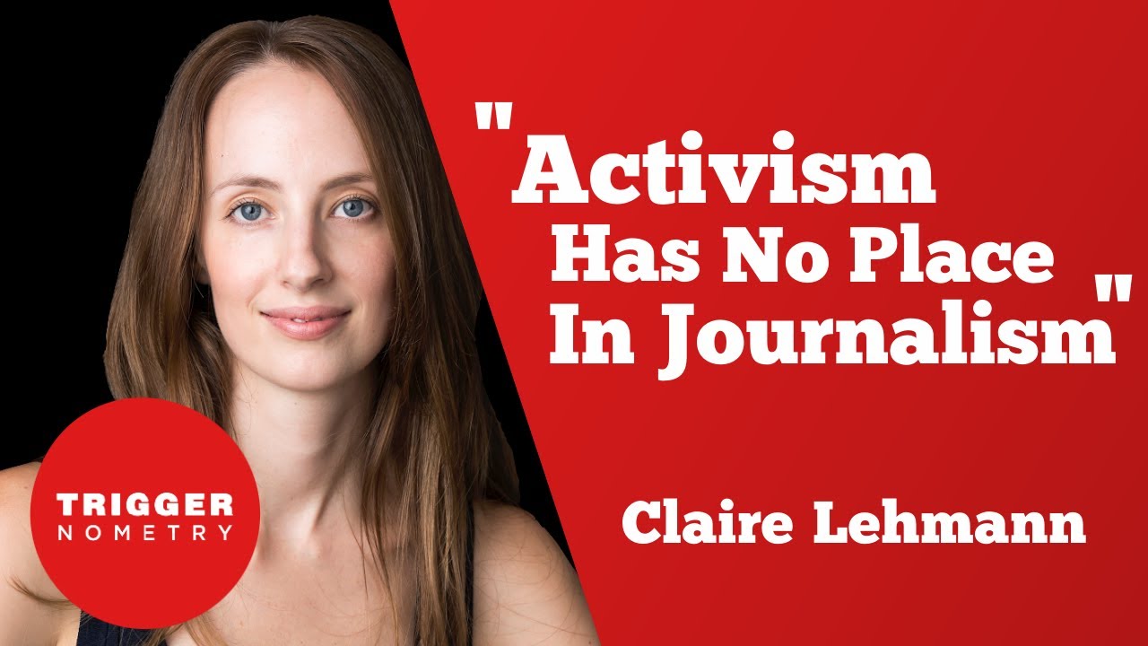 &ldquo;Activism Has No Place in Journalism&rdquo; - Claire Lehmann