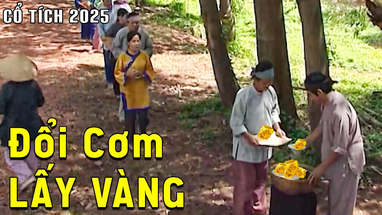 CỔ TÍCH MỚI 2025 | ĐỔI CƠM LẤY VÀNG | CỔ TÍCH VIỆT NAM 2025 | CỔ TÍCH VIỆT NAM HAY NHẤT 2025