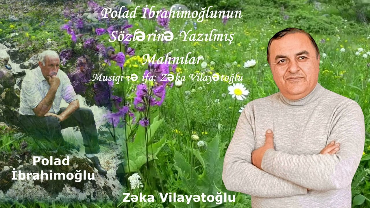 Polad İbrahimoğlunun Sözlərinə Yazılmış Mahnılar _ Zəka Vilayətoğlu (26:31)