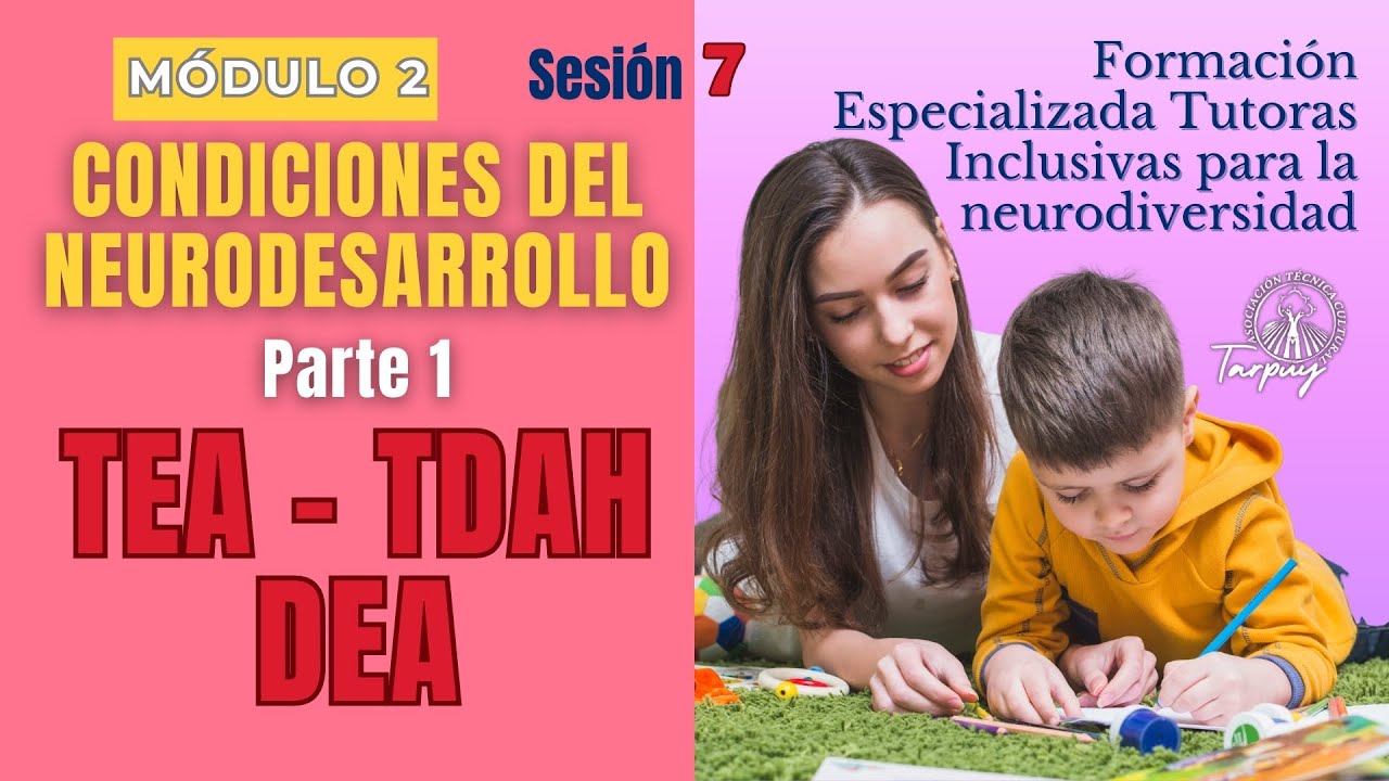MÓDULO 2 - SESIÓN 7: CONCICIONES DEL NEURODESARROLLO (Parte 1) TEA, TDAH y DEA 🧠✨