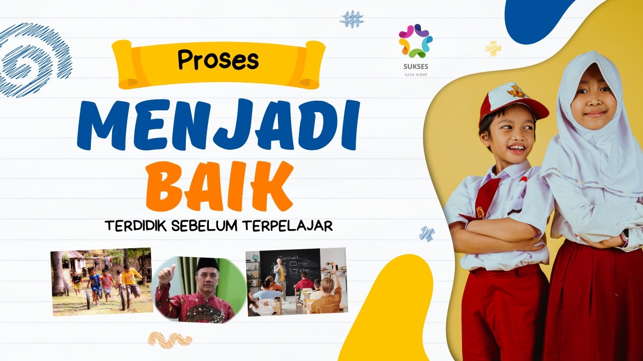 Proses Panjang Menjadi Baik: Terdidik Sebelum Terpelajar