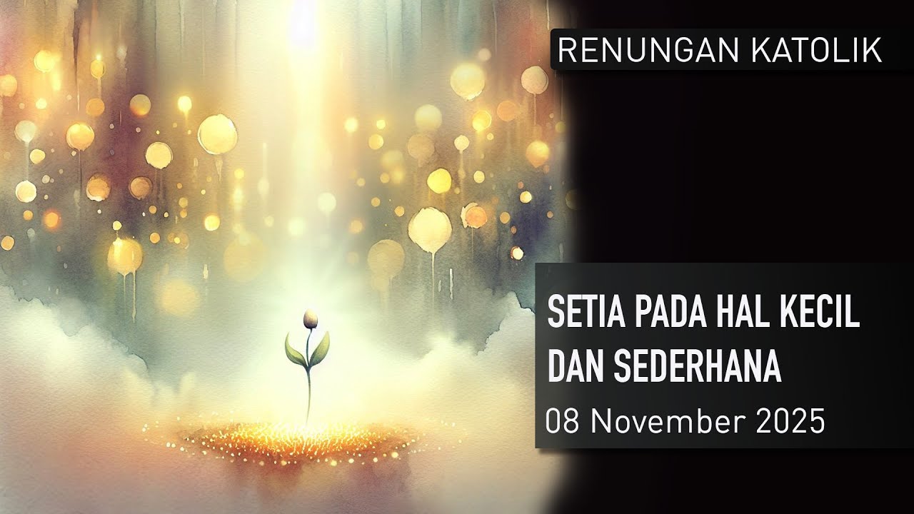 Renungan Katolik 8 November 2025 Setia pada hal kecil dan sederhana