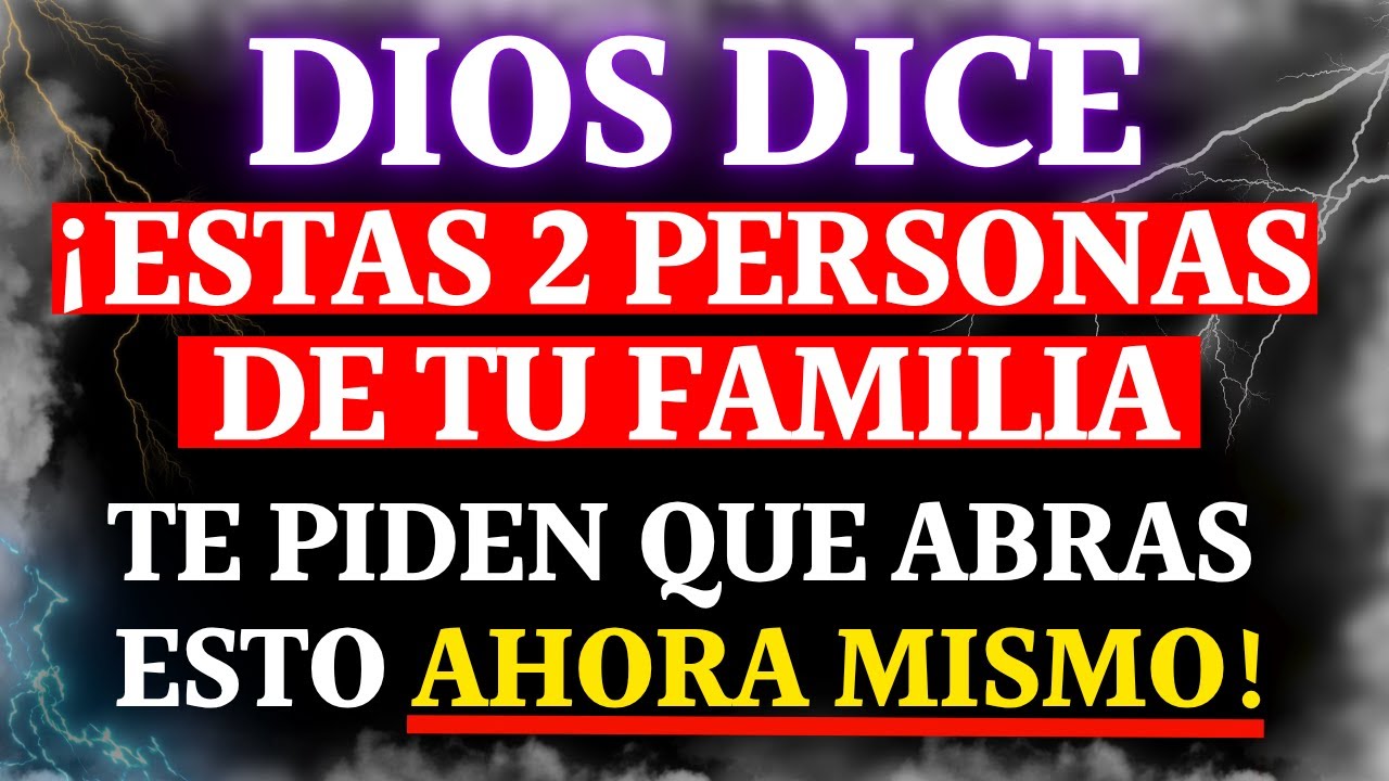 DIOS DICE: SE TRATA DE ESAS 2 PERSONAS DE TU FAMILIA QUE... ¡NO IGNORES!