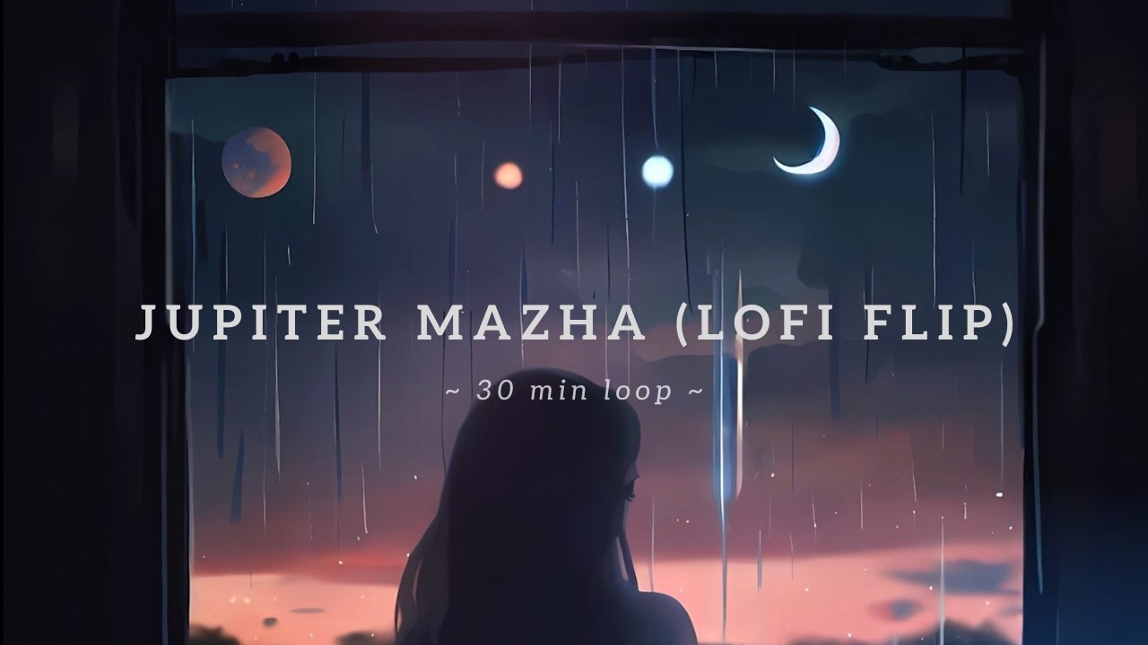 Jupiter Mazha (Lofi flip) ~ malayalam lofi for sleep / chill  /relax ~ 30 min loop