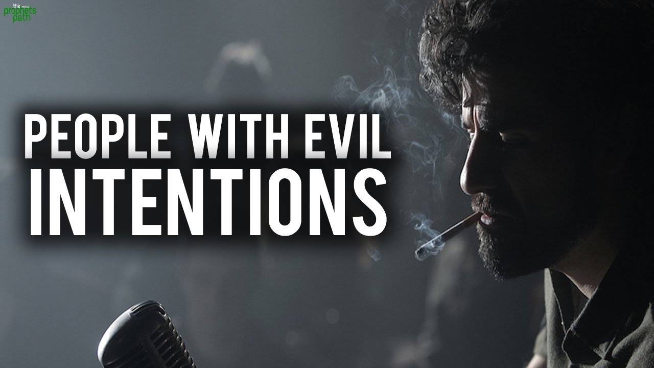 PEOPLE WITH EVIL INTENTIONS