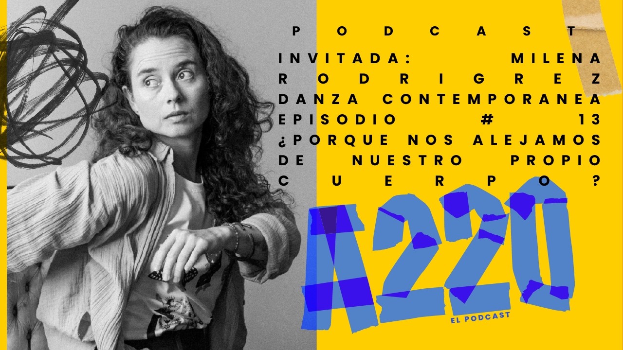 A220 Podcast Episodio # 13 / Milena Rodriguez  / ¿Porque nos alejamos de nuestro propio cuerpo?