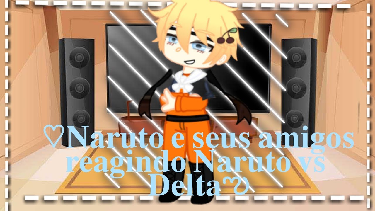 ♡︎𝑵𝒂𝒓𝒖𝒕𝒐 𝒆 𝒔𝒆𝒖𝒔 𝒂𝒎𝒊𝒈𝒐𝒔 𝒓𝒆𝒂𝒈𝒊𝒏𝒅𝒐 𝒂 𝒅𝒆𝒍𝒕𝒂 𝒗𝒔 𝑵𝒂𝒓𝒖𝒕𝒐ఌ︎
