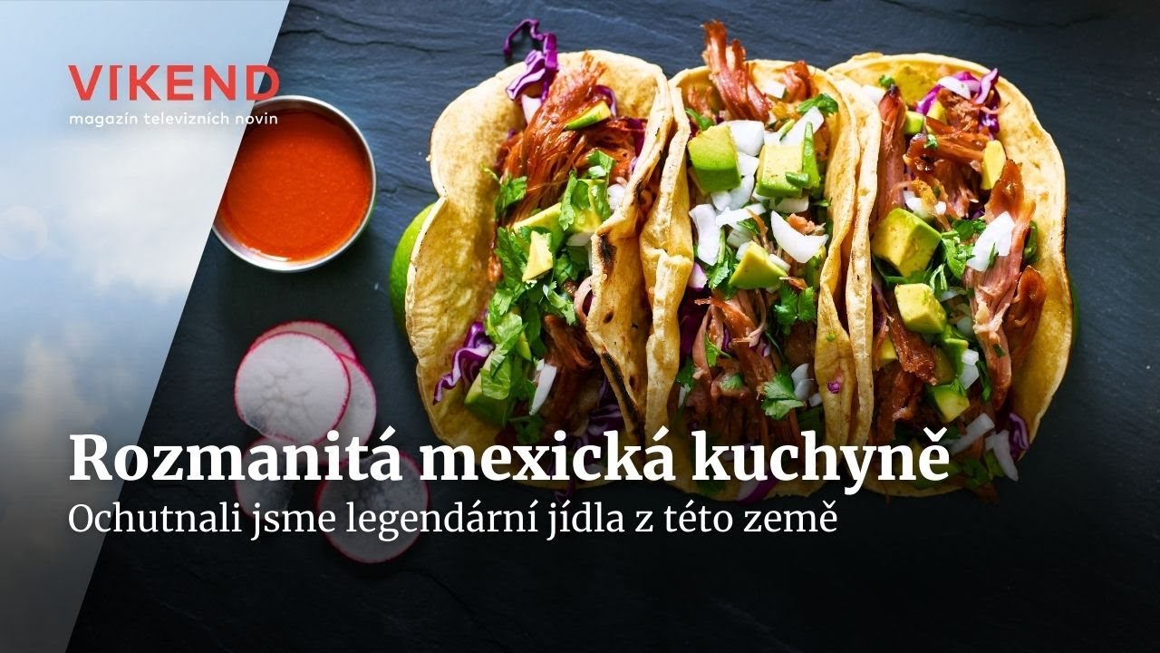 Mexická kuchyně: Tacos, quesadilla a všudypřítomné chilli | Víkend