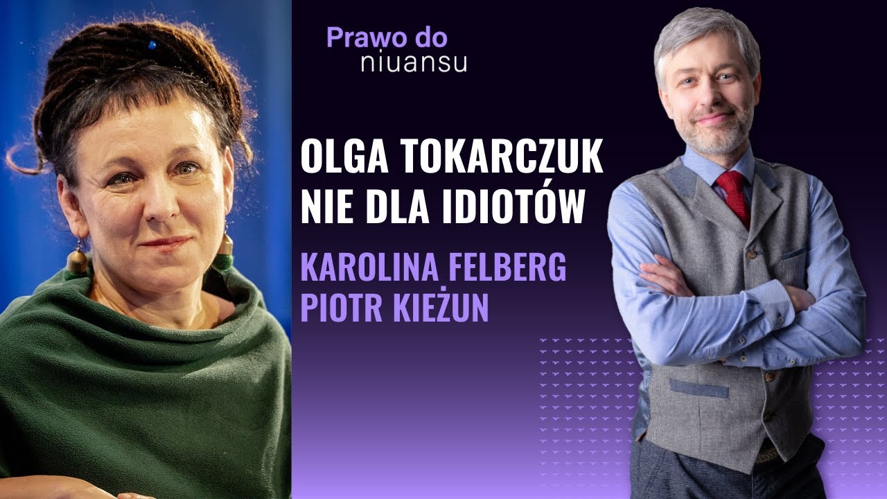 Olga Tokarczuk nie dla idiotów? | Felberg, Kieżun, Kuisz