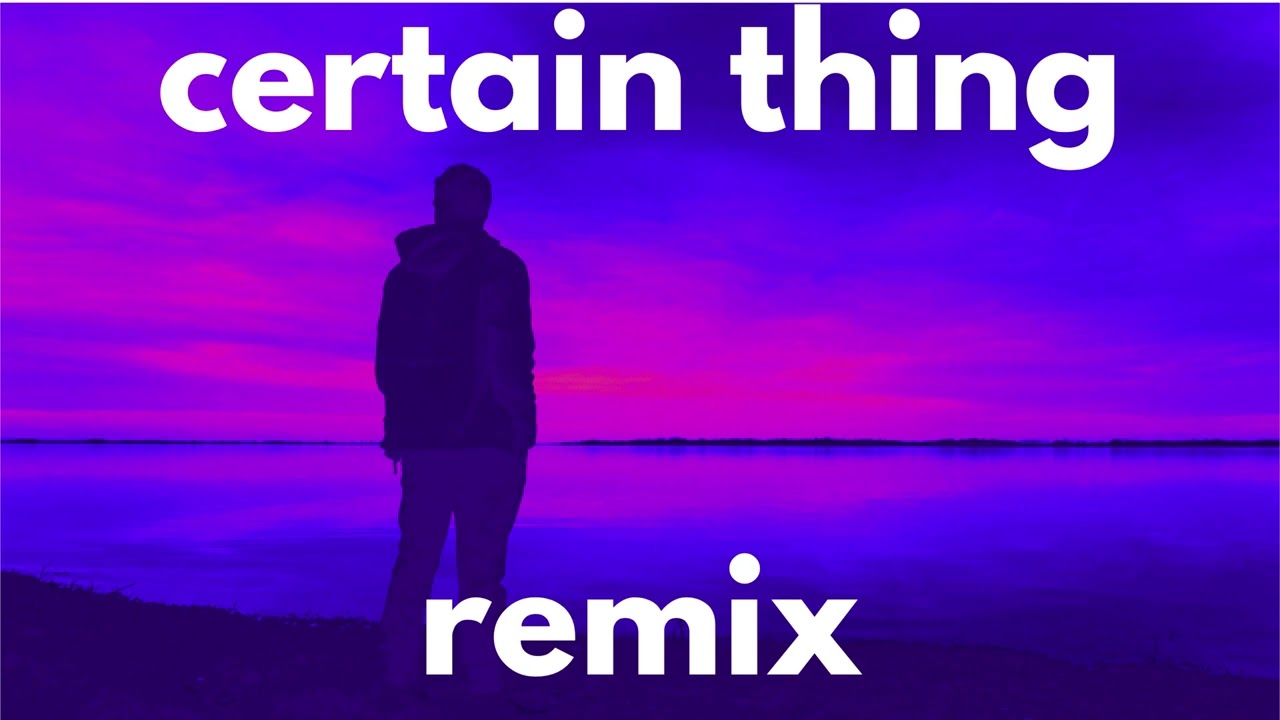 certain things my version remix 2024