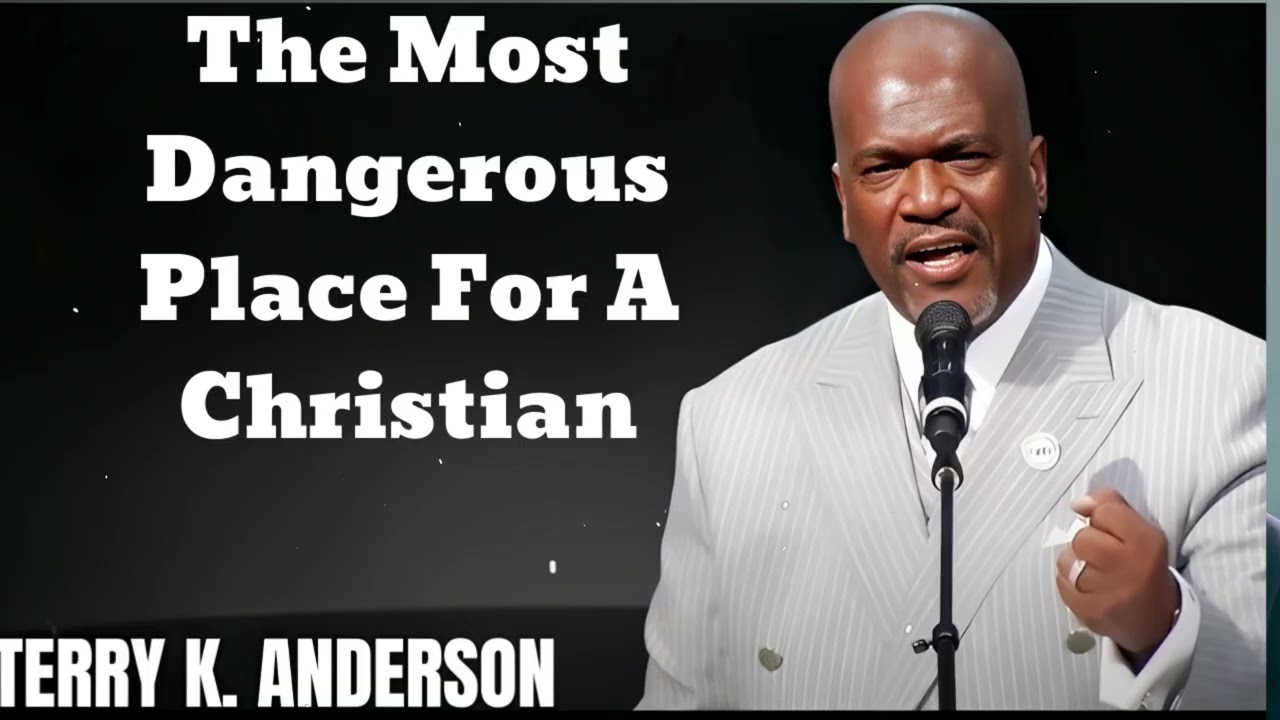 The Most Dangerous Place For A Christian- Terry Keith Anderson Message