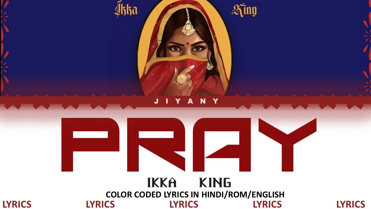 Pray Lyrics Video/Song - IKKA,  KING | Ft. PRIYANKA CHAHAR (Color Coded Lyric in Hindi/Rom/English)