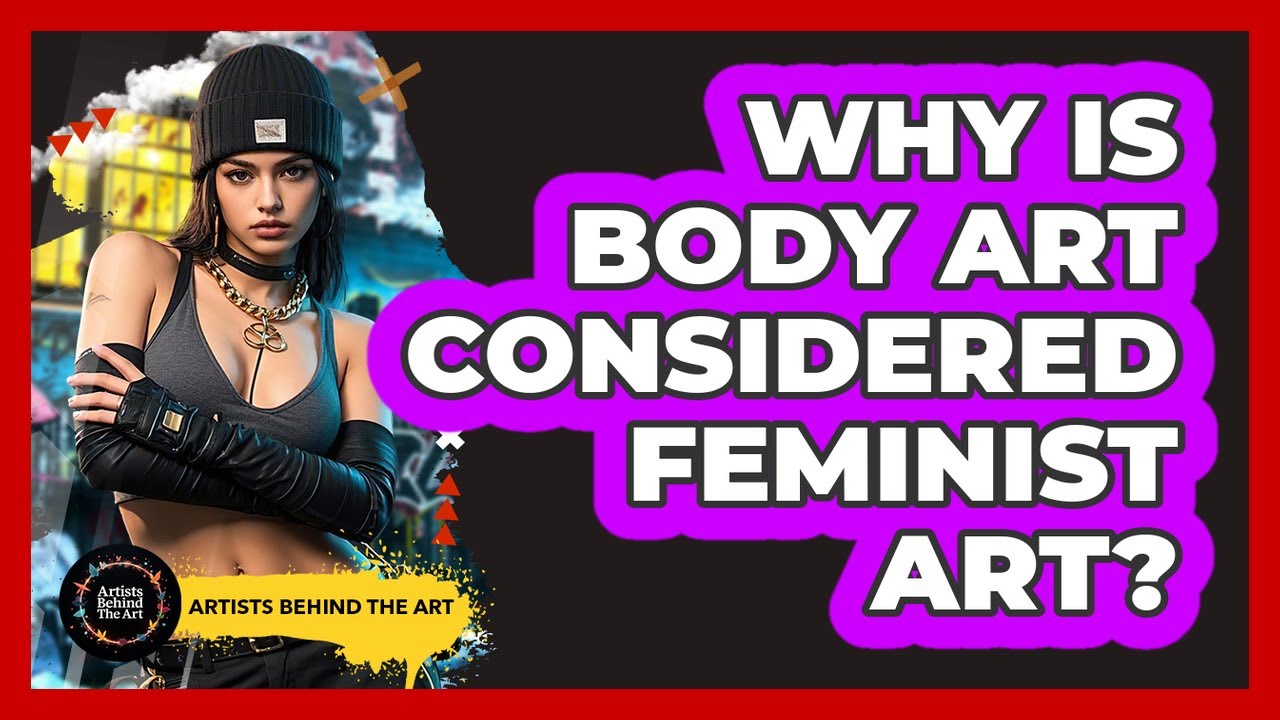 Why Is Body Art Considered Feminist Art? - Artists Behind the Art