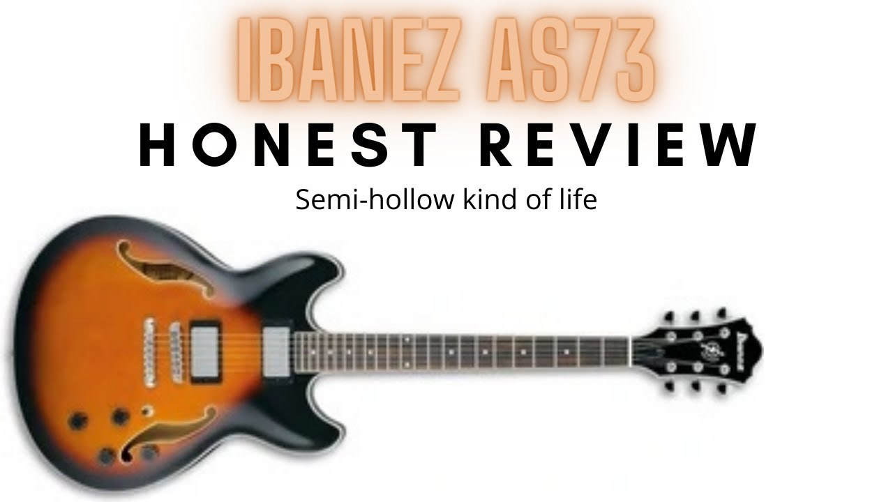 Ibanez Artcore AS73: An Honest Review