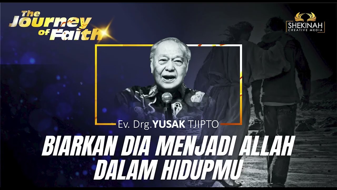 BIARKAN DIA MENJADI ALLAH DALAM HIDUPMU - Ev. Drg. YUSAK TJIPTO