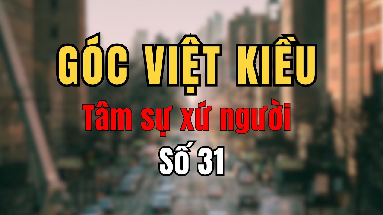 VIỆT KIỀU ĐÁNH ĐỔI TẤT CẢ ĐỂ LÀM CHUYỆN ẤY VÀ CÁI KẾT KHÔNG AI NGỜ