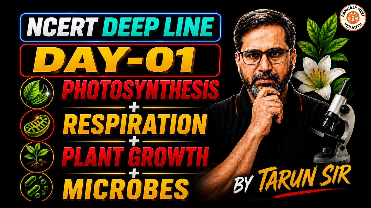 Photosynthesis + Respiration + Plant Growth + Microbes | NCERT DEEP LINE Day 01 | Tarun Sir