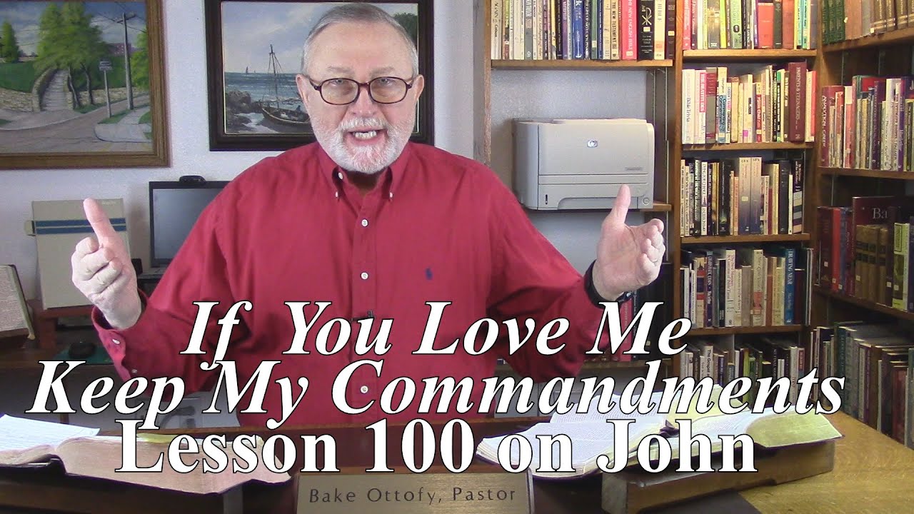 If  You Love Me Keep My Commandments, Lesson 100 on John 14:13-17, new testament bible teaching