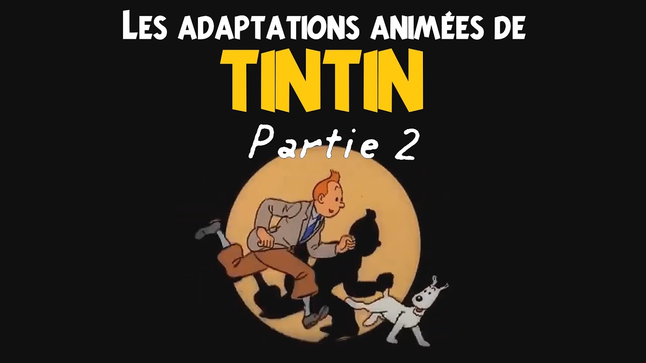 Les adaptations anim&eacute;es de Tintin (Partie 2/4)