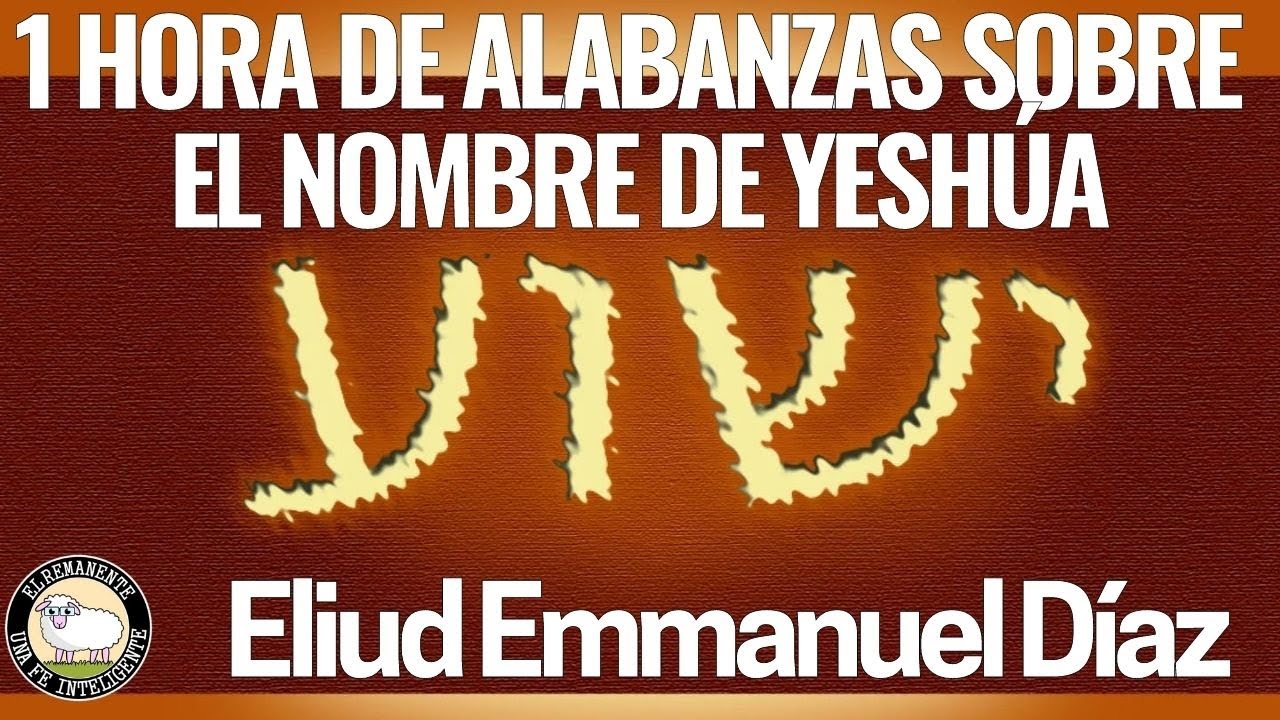 1 Hora de Alabanzas sobre el Nombre de Yeshúa - Eliud Emmanuel Díaz