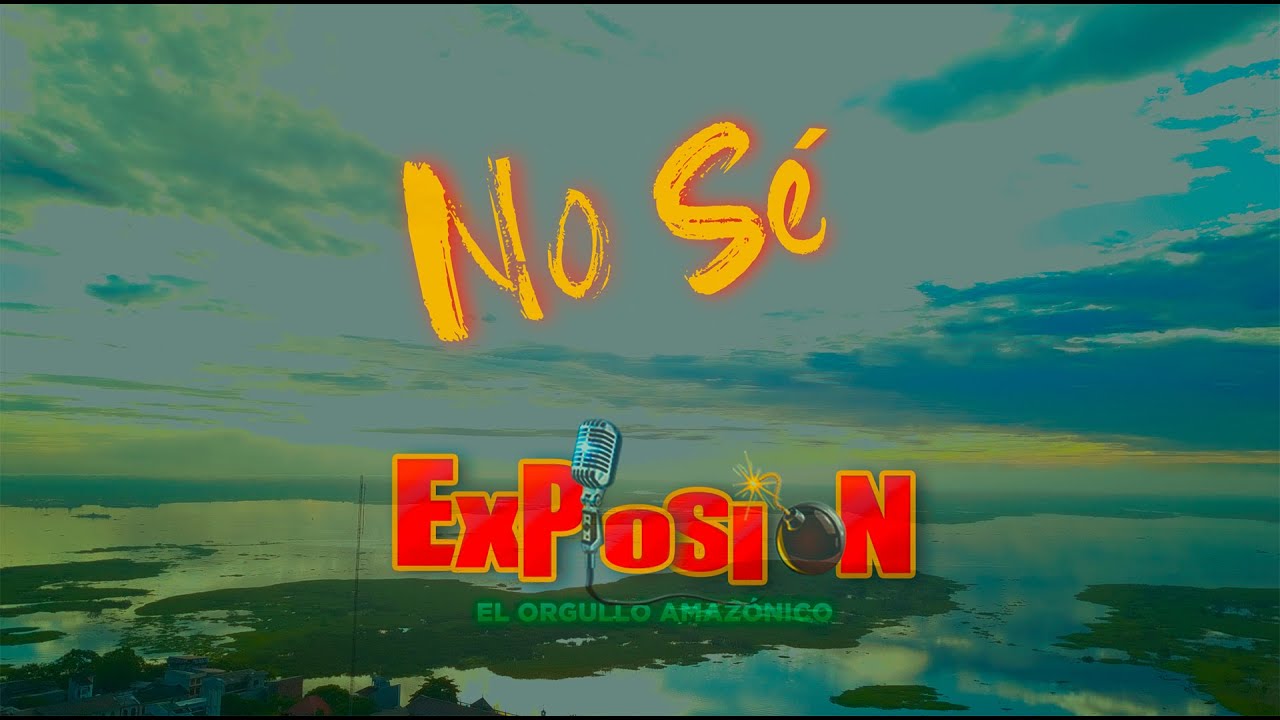 No Sé - Video Oficial - Grupo Musical Explosión de Iquitos