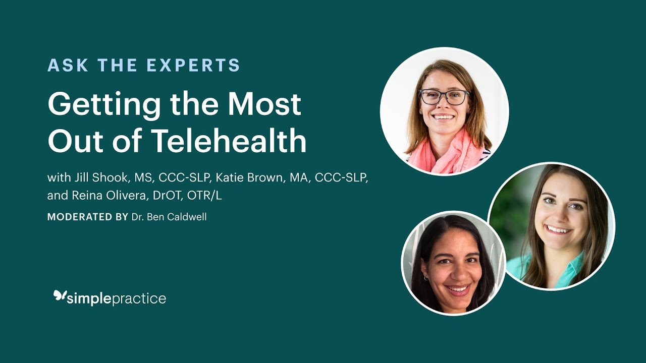 How SLPs and OTs can get the most out of Telehealth  - Ask the Experts, presented by SimplePractice
