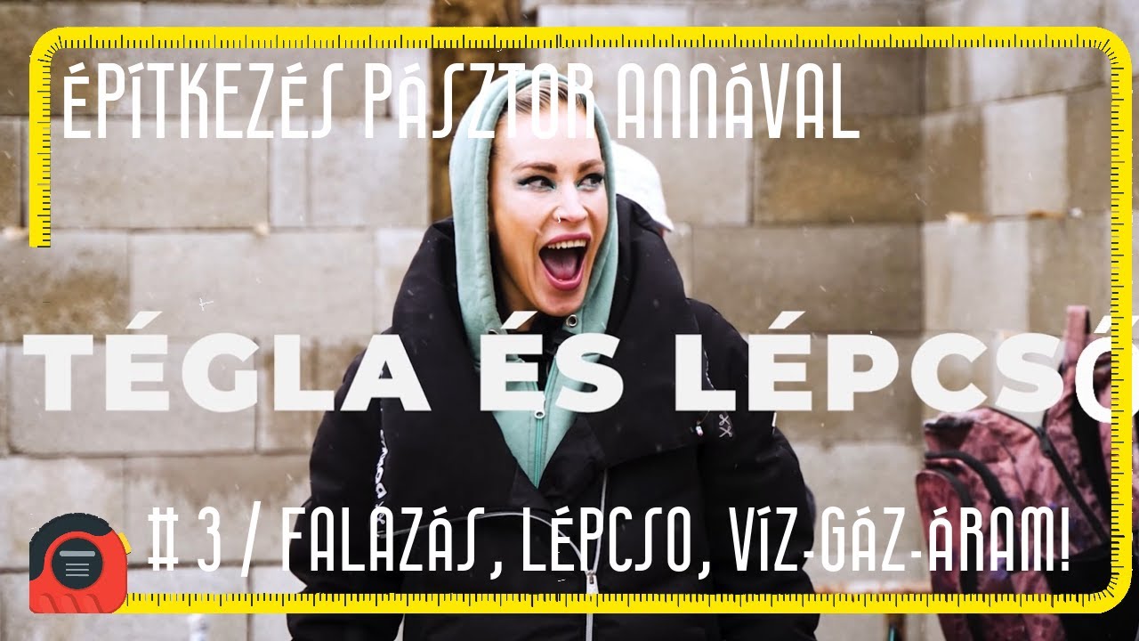 Építkezés Pásztor Annával: 3. rész – Falazás, lépcső, víz-gáz-áram!