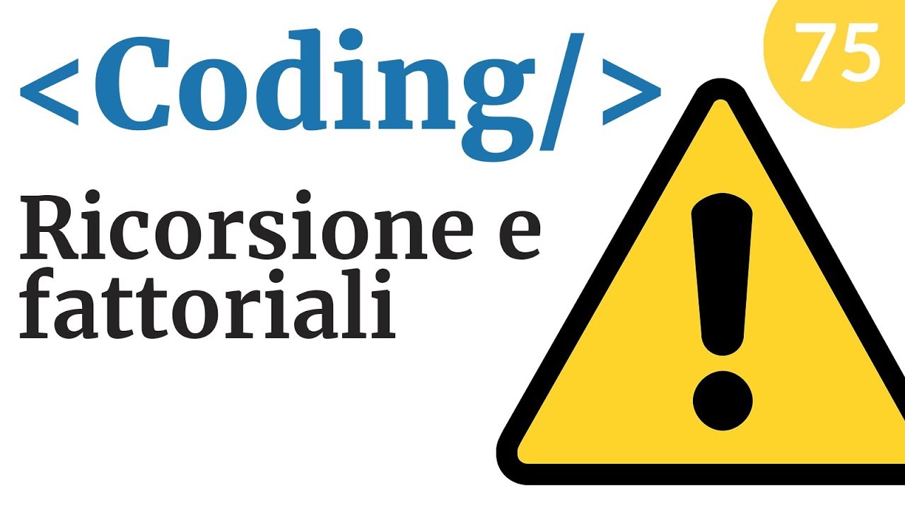 Fattoriale e ricorsione - Corso di Coding - Video 75