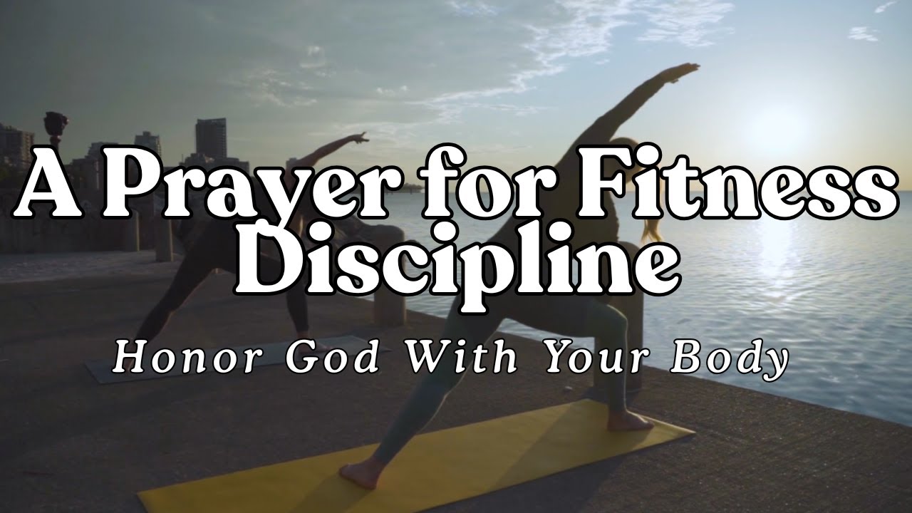 A Powerful Prayer for Strength & Discipline To Honor God Through Exercise & Fitness