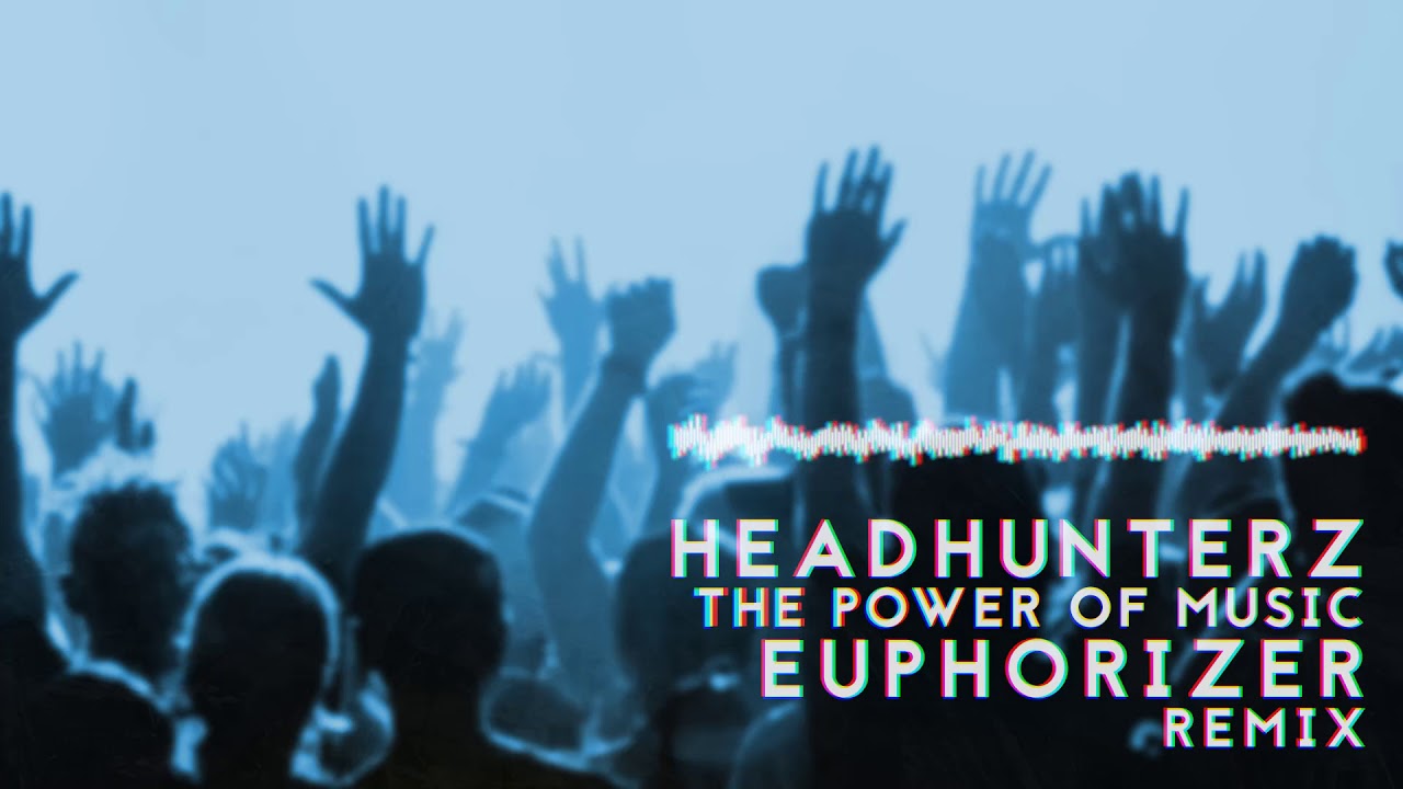 Headhunterz - The Power Of Music (Euphorizer Remix)