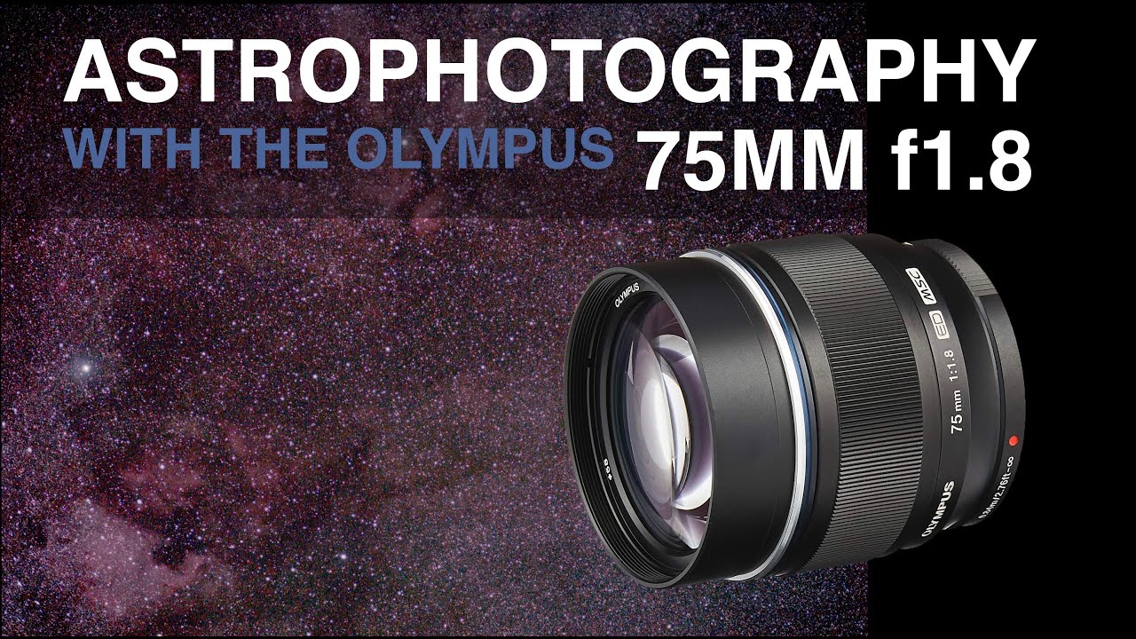 Olympus 75mm f1.8 Astrophotography Lens Review
