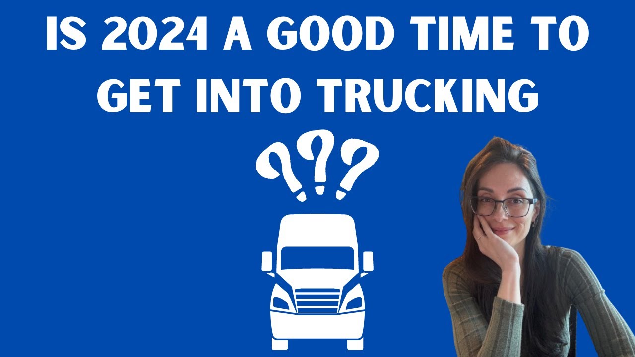Is 2024 A Good Time To Get Into Trucking?