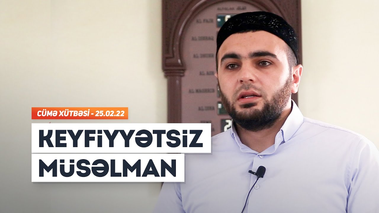 Keyfiyyətsiz Müsəlman və Əxlaq Problemi - Ömər Mənsuroğlu (Cümə xütbəsi)
