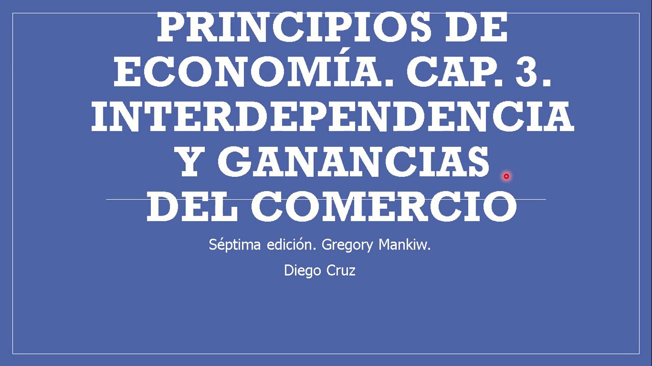Capitulo 3. Interdependencia y ganancias del comercio. Gregory Mankiw