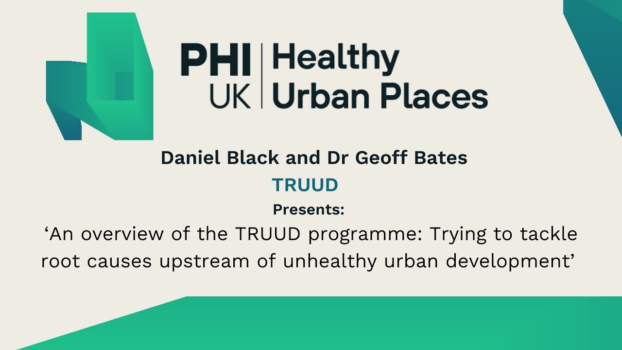 Healthy Urban Places Seminar: Trying to Tackle Root Causes Upstream of Unhealthy Urban Development
