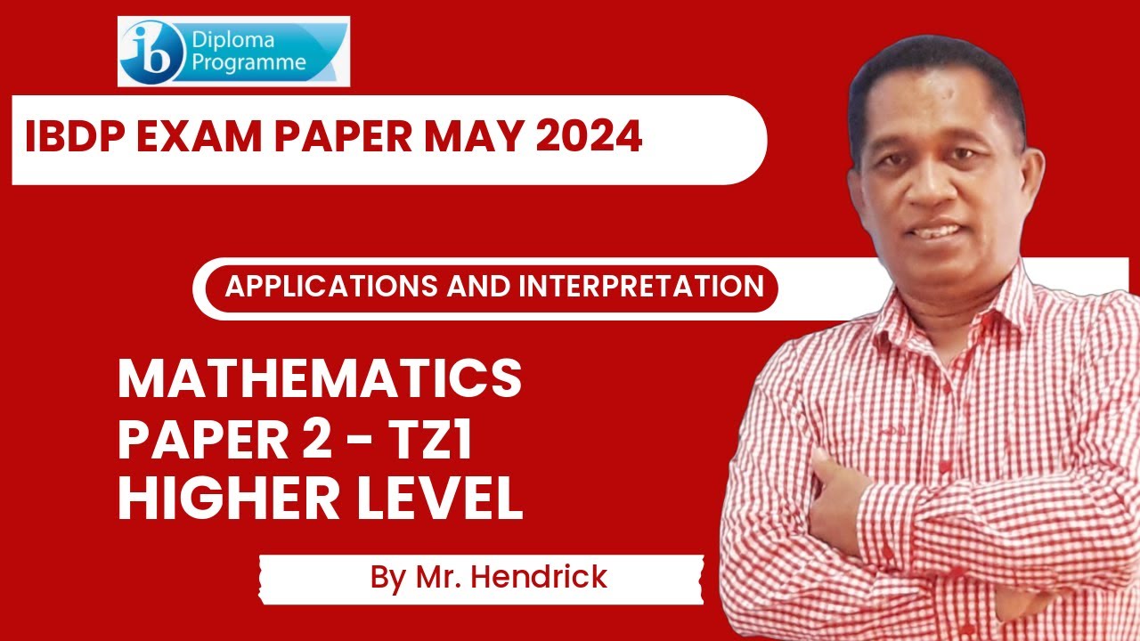 Solving IBDP Mathematics (Applications and Interpretation)-HL. Exam Paper 2-TZ1 May 2024