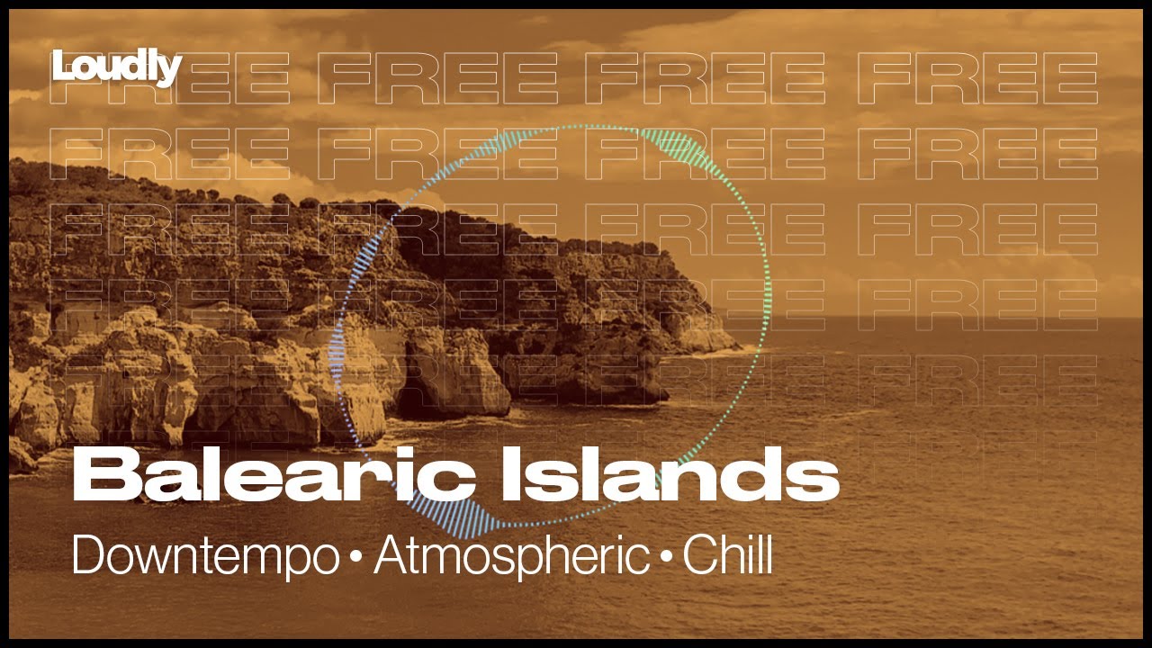 Balearic Islands | Downtempo Atmospheric Chill | Loudly customize royalty-free music for your videos