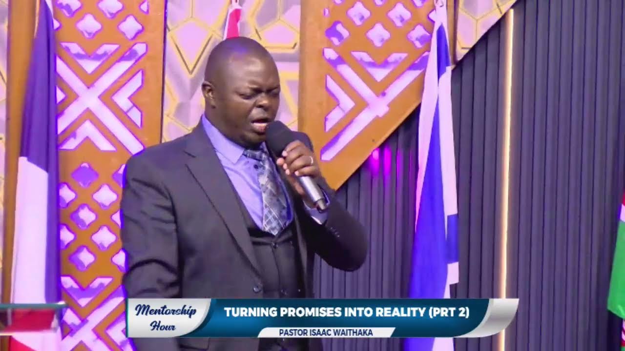 TURNING PROMISES TO REALITY (PART 2) || PASTOR ISAAC WAITHAKA