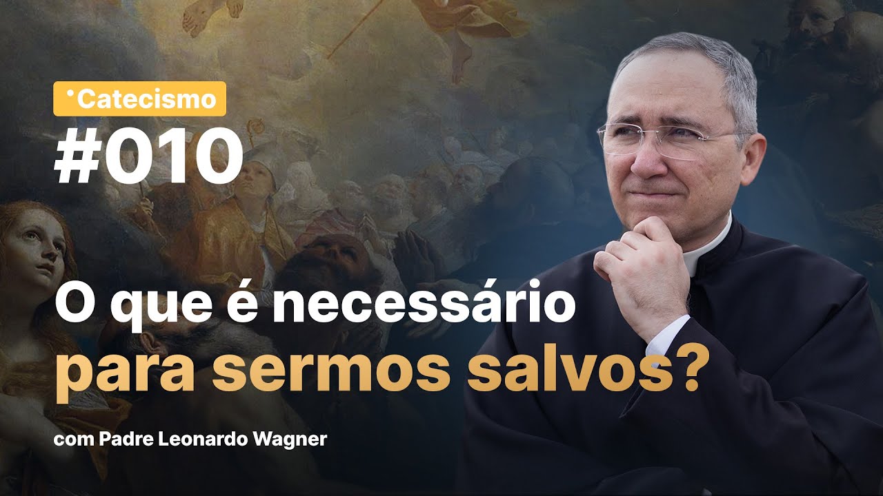 O que é necessário para sermos salvos? | Catecismo #010