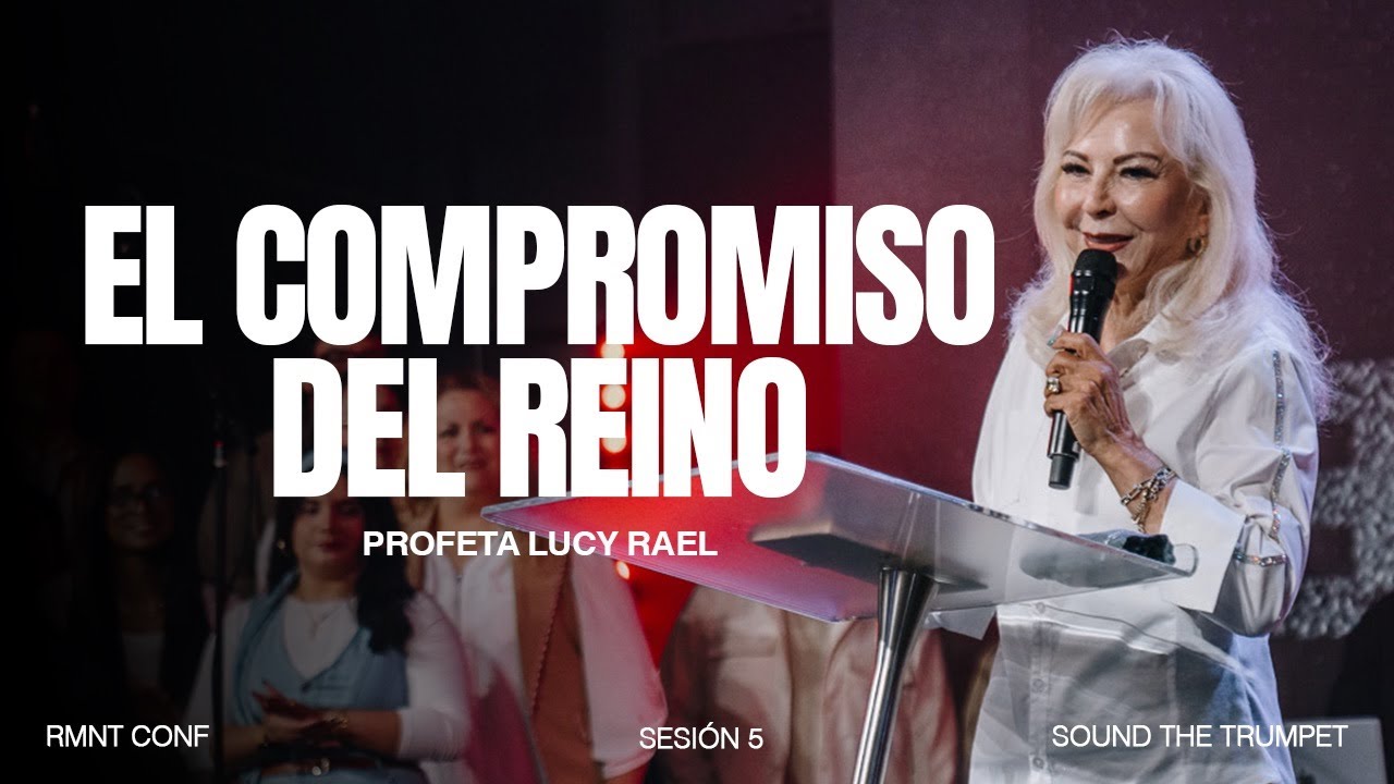 EL COMPROMISO DEL REINO | Profeta Lucy Rael | RMNT CONF SESION 5