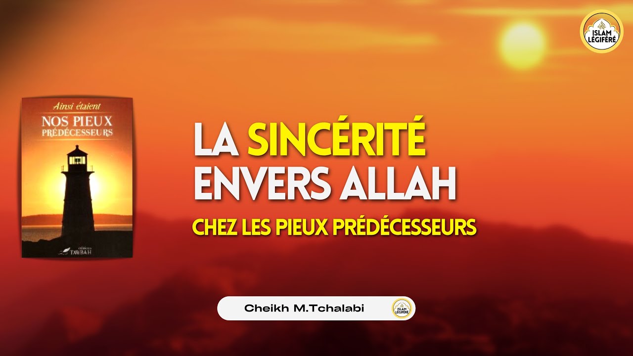 1 - La sincérité envers Allah - Cheikh M.Tchalabi