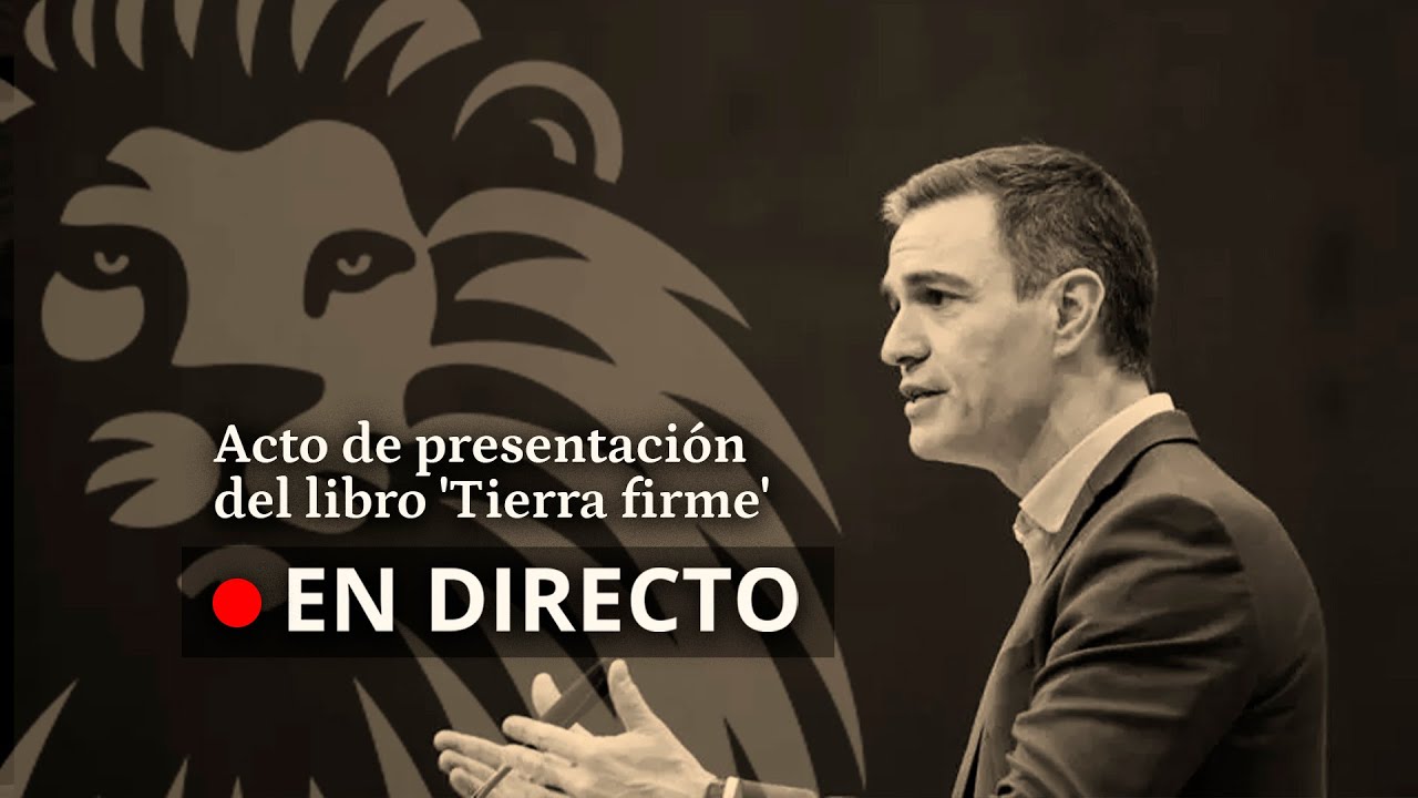 DIRECTO | Acto de presentación del libro 'Tierra firme' de Pedro Sánchez