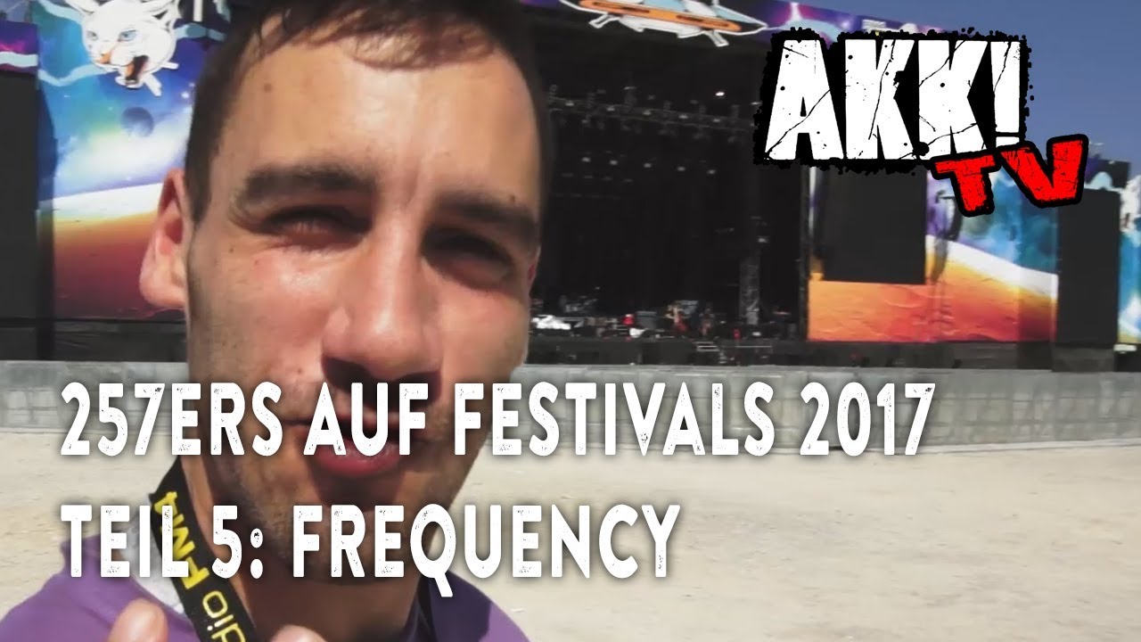 Akk! TV 257ers auf Festivals 2017 Teil 5 (Frequency)