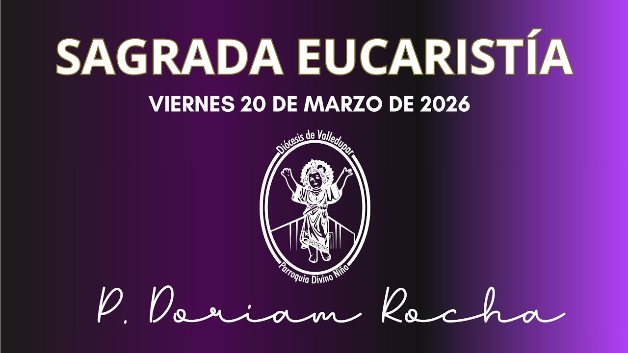 SAGRADA EUCARISTIA /VIERNES 20 DE MARZO 2026 / 06:30 PM / PADRE DORIAM ROCHA VERGARA