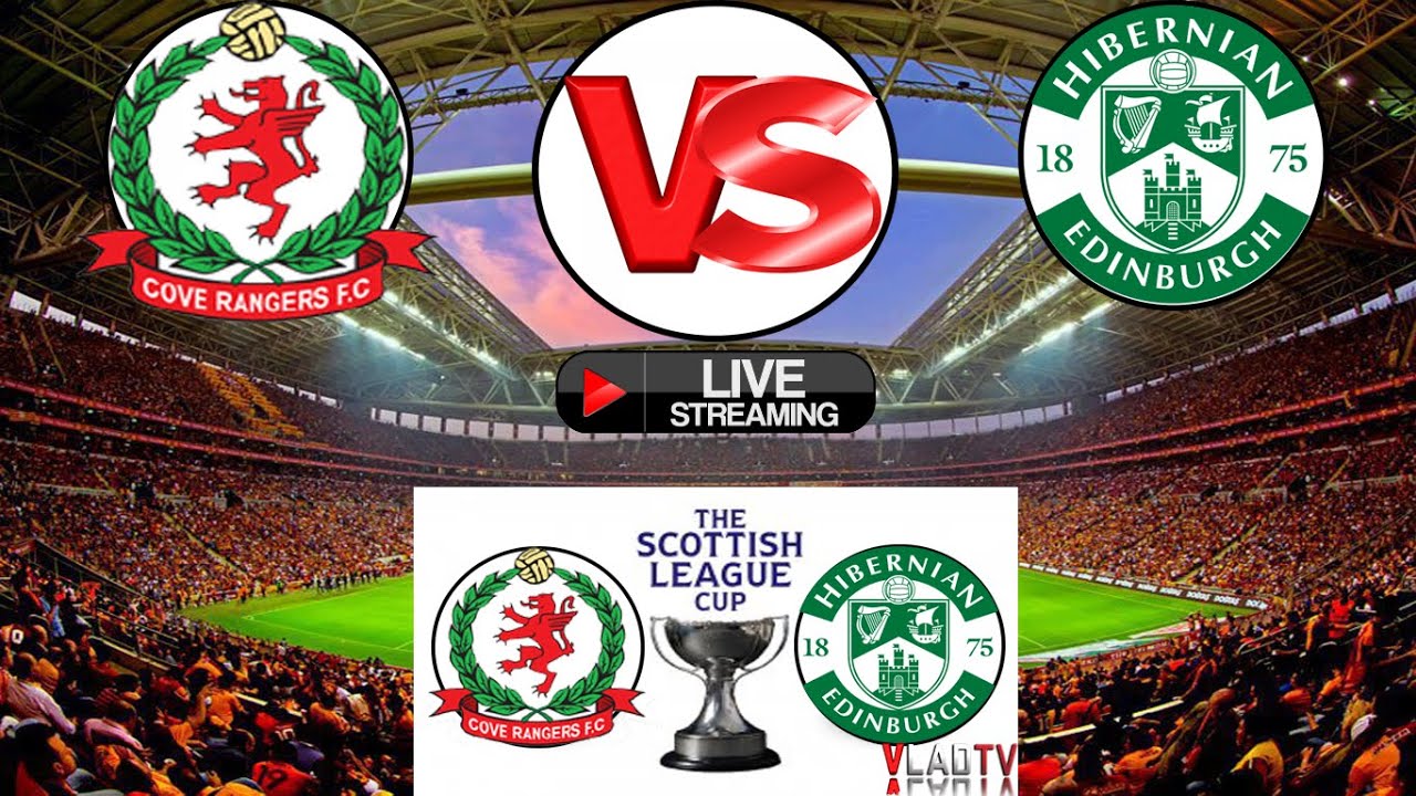 ⚽ Cove Rangers VS Hibernian ⚽ SCOTLAND: League Cup
