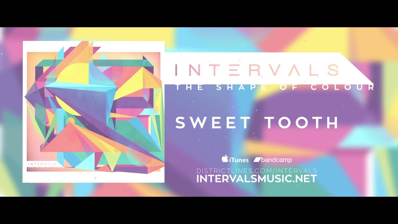 INTERVALS // SWEET TOOTH // THE SHAPE OF COLOUR