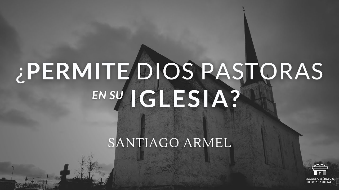 ¿Permite Dios pastoras en su Iglesia? | Santiago Armel